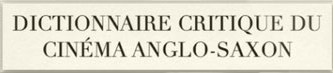 Dictionnaire critique du Cinéma Anglo-Saxon